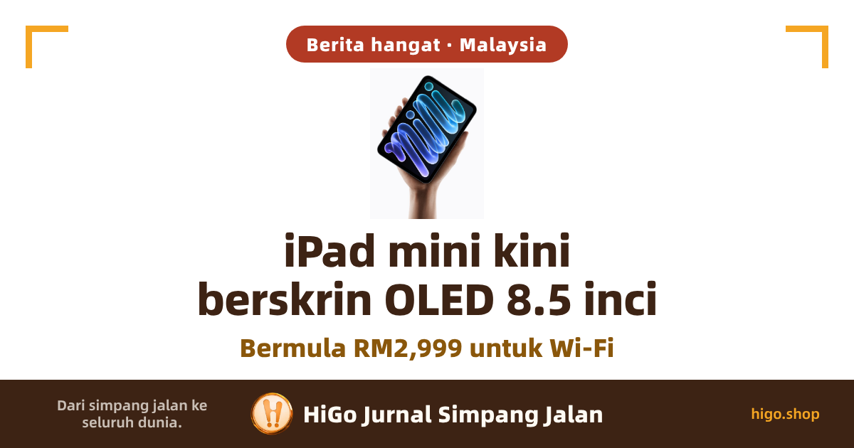 Bahagian atas ialah gambar produk rasmi berlatar putih: sebelah tangan memegang sebuah iPad mini, skrinnya menunjukkan perkataan “mini” yang dibentuk daripada coretan berbentuk tiub biru-ungu; bahagian bawah ialah teks. Teks: label bulat bertulis “Berita hangat · Malaysia”; di tengah, tulisan besar dua baris “iPad mini kini” dan “berskrin OLED 8.5 inci”, dan di bawahnya satu baris “Bermula RM2,999 untuk Wi-Fi”; jalur gelap di kaki bertulis “Dari simpang jalan ke seluruh dunia.”, “HiGo Jurnal Simpang Jalan” dan “higo.shop”.